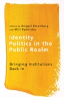 Image for Identity Politics in the Public Realm : Bringing Institutions Back In