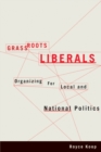 Image for Grassroots Liberals : Organizing for Local and National Politics