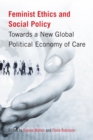 Image for Feminist ethics and social policy  : towards a new global political economy of care