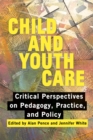 Image for Child and Youth Care : Critical Perspectives on Pedagogy, Practice, and Policy