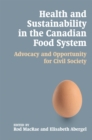 Image for Health and Sustainability in the Canadian Food System : Advocacy and Opportunity for Civil Society