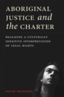 Image for Aboriginal justice and the Charter  : realizing a culturally sensitive interpretation of legal rights