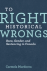 Image for To Right Historical Wrongs : Race, Gender, and Sentencing in Canada