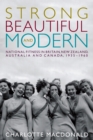 Image for Strong, beautiful, and modern  : national fitness in Britain, New Zealand, Australia, and Canada, 1935-1960