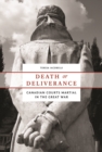 Image for Death or Deliverance : Canadian Courts Martial in the Great War