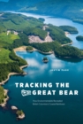 Image for Tracking the Great Bear : How Environmentalists Recreated British Columbia’s Coastal Rainforest