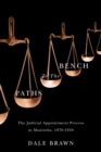 Image for Paths to the Bench : The Judicial Appointment Process in Manitoba, 1870-1950