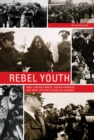 Image for Rebel Youth : 1960s Labour Unrest, Young Workers, and New Leftists in English Canada
