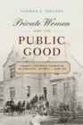 Image for Private Women and the Public Good : Charity and State Formation in Hamilton, Ontario, 1846-93