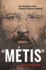 Image for “Metis” : Race, Recognition, and the Struggle for Indigenous Peoplehood