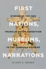 Image for First Nations, Museums, Narrations : Stories of the 1929 Franklin Motor Expedition to the Canadian Prairies