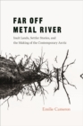 Image for Far off metal river  : inuit lands, settler stories, and the making of the contemporary arctic