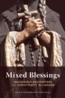Image for Mixed blessings  : indigenous encounters with Christianity in Canada