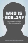 Image for Who Is Bob_34? : Investigating Child Cyberpornography