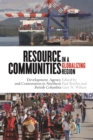 Image for Resource communities in a globalizing region  : development, agency, and contestation in Northern British Columbia