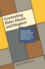 Image for Contesting elder abuse and neglect  : ageism, risk, and the rhetoric of rights in the mistreatment of older people