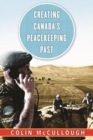 Image for Creating Canada&#39;s peacekeeping past
