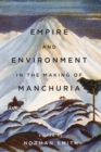 Image for Empire and Environment in the Making of Manchuria