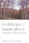 Image for In defence of home places  : environmental activism in Nova Scotia