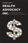 Image for Health advocacy, inc  : how pharmaceutical funding changed the breast cancer movement