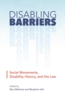 Image for Disabling Barriers : Social Movements, Disability History, and the Law