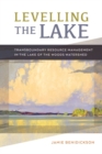 Image for Levelling the Lake : Transboundary Resource Management in the Lake of the Woods Watershed