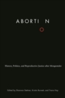 Image for Abortion  : history, politics, and reproductive justice after Morgentaler