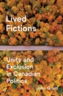 Image for Lived Fictions : Unity and Exclusion in Canadian Politics