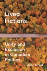 Image for Lived fictions  : unity and exclusion in Canadian politics