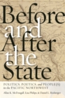 Image for Before and after the state  : politics, poetics, and people(s) in the Pacific Northwest