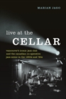 Image for Live at the cellar  : Vancouver&#39;s iconic jazz club and the Canadian co-operative jazz scene in the 1950s and &#39;60s