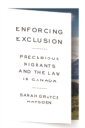 Image for Enforcing Exclusion : Precarious Migrants and the Law in Canada