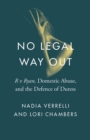 Image for No Legal Way Out : R v Ryan, Domestic Abuse, and the Defence of Duress
