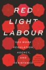 Image for Red light labour  : sex work regulation, agency, and resistance
