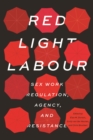 Image for Red light labour  : sex work regulation, agency, and resistance