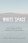 Image for White space  : race, privilege, and cultural economies of the Okanagan Valley