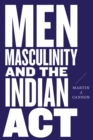 Image for Men, Masculinity, and the Indian Act
