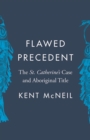 Image for Flawed Precedent : The St. Catherine’s Case and Aboriginal Title