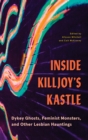 Image for Inside Killjoy’s Kastle : Dykey Ghosts, Feminist Monsters, and Other Lesbian Hauntings
