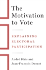 Image for The Motivation to Vote : Explaining Electoral Participation