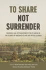 Image for To share, not surrender  : Indigenous and settler visions of treaty-making in the colonies of Vancouver Island and British Columbia