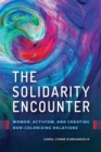 Image for The solidarity encounter  : women, activism, and creating non-colonizing relations