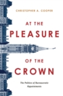 Image for At the pleasure of the Crown  : the politics of bureaucratic appointments