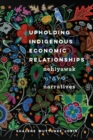 Image for Upholding Indigenous Economic Relationships : Nehiyawak Narratives