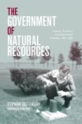 Image for The Government of Natural Resources : Science, Territory, and State Power in Quebec, 1867–1939