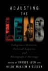Image for Adjusting the Lens : Indigenous Activism, Colonial Legacies, and Photographic Heritage