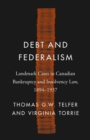 Image for Debt and Federalism : Landmark Cases in Canadian Bankruptcy and Insolvency Law, 1894-1937