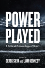 Image for Power played  : a critical criminology of sport