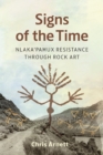 Image for Signs of the Time : Nlaka&#39;pamux Resistance through Rock Art