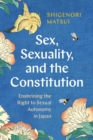 Image for Sex, Sexuality, and the Constitution : Enshrining the Right to Sexual Autonomy in Japan